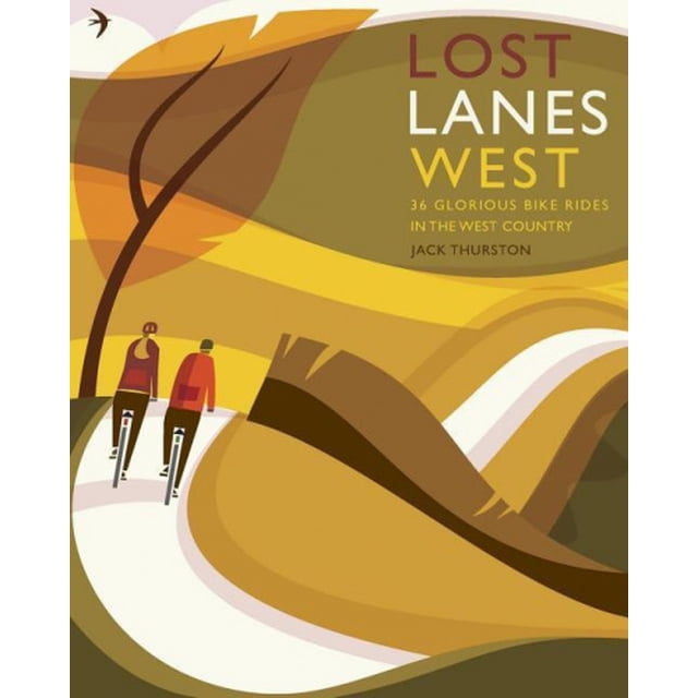Lost Lanes West Country: 36 Glorious Bike Rides in Devon, Cornwall, Dorset, Somerset and Wiltshire