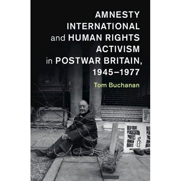 Human Rights in History Amnesty International and Human Rights Activism in Postwar Britain, 1945-1977, (Paperback)