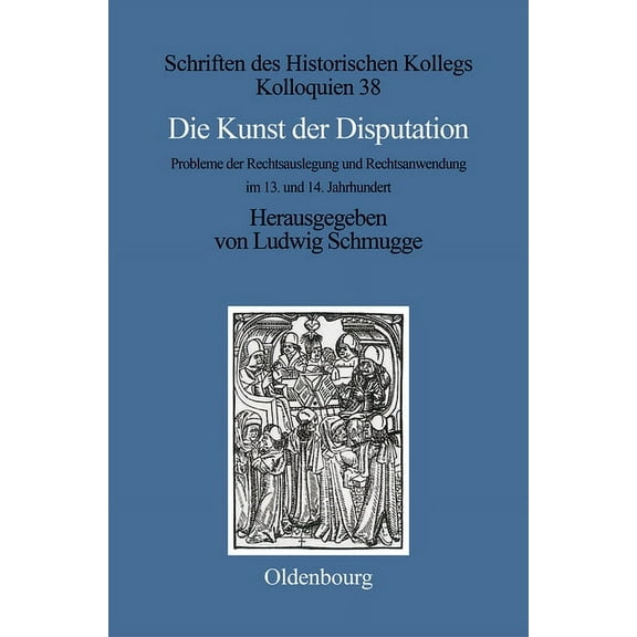Schriften Des Historischen Kollegs Die Kunst der Disputation, Book 38, (Hardcover)
