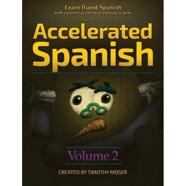 Accelerated Spanish Volume 2: Learn Fluent Spanish with a Proven Accelerated Learning System (Accelerated Spanish)