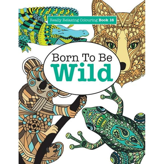 Really Relaxing Colouring Book 16: Born To Be Wild (Paperback)