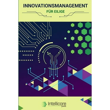 Innovationsmanagement für Eilige: Einführung in Innovationsstrategie und Innovationsprozess - von Design Thinking über Open Innovation bis zu Innovation Metrics (Paperback)