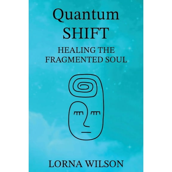 Quantum SHIFT: Healing the Fragmented Soul, (Paperback)