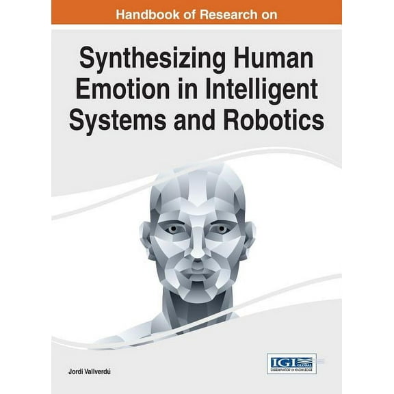 Handbook of Research on Synthesizing Human Emotion in Intelligent Systems and Robotics (Hardcover)