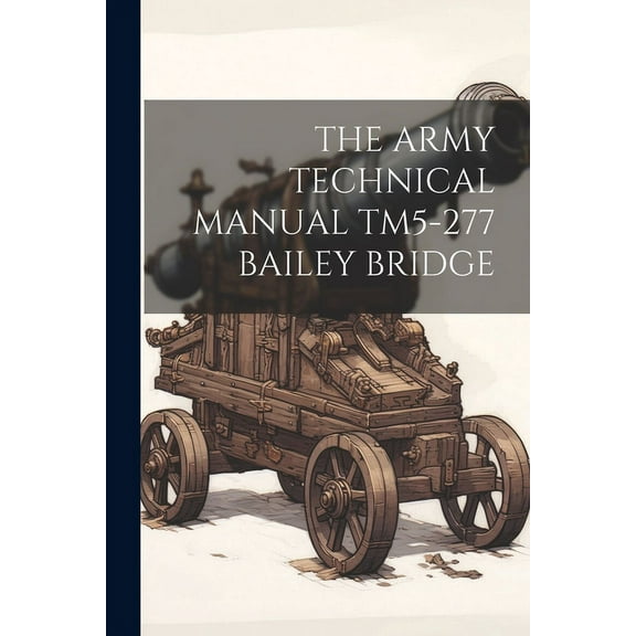 The Army Technical Manual Tm5-277 Bailey Bridge (Paperback)