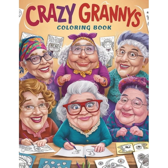Crazy Grannys Coloring Book: Whimsical Fun for All Ages: Explore Granny's Wild World with Your Favorite Colors, (Paperback)