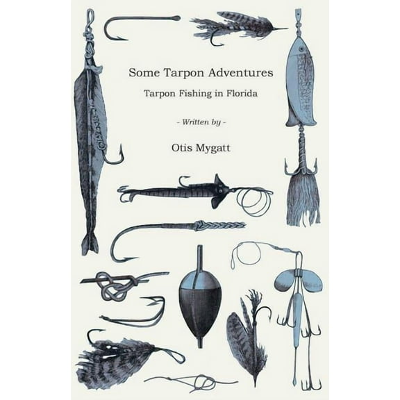 Some Tarpon Adventures - Tarpon Fishing in Florida, (Paperback)
