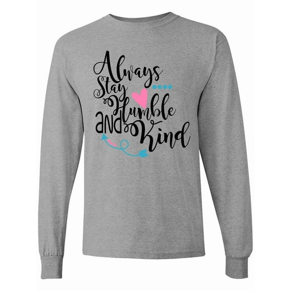 Inktastic Always Stay Humble and Kind Long Sleeve T-Shirt