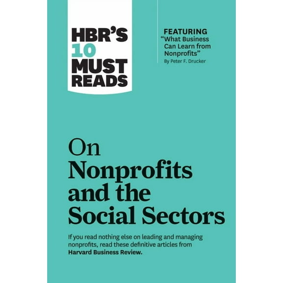 HBR's 10 Must Reads Hbr's 10 Must Reads on Nonprofits and the Social Sectors (Featuring What Business Can Learn from Nonprofits by Peter F. , (Paperback)
