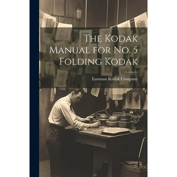 The Kodak Manual for No. 5 Folding Kodak (Paperback)