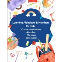 Learning Alphabets and Numbers - For Kids - Cursive handwriting Alphabets Numbers Basic Words: Activity Workbook for Toddlers & Kids: Fun with Numbers, Letters, Shapes, Colors, (Paperback)