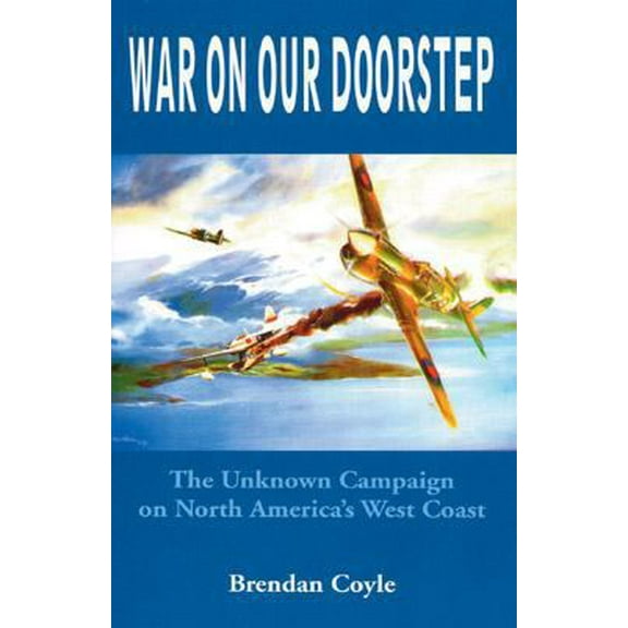 Pre-Owned War on Our Doorstep: The Unknown Campaign on North America's West Coast (Paperback) 1894384466 9781894384469