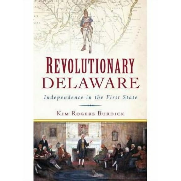 Revolutionary Delaware: Independence in the First State (Hardcover)
