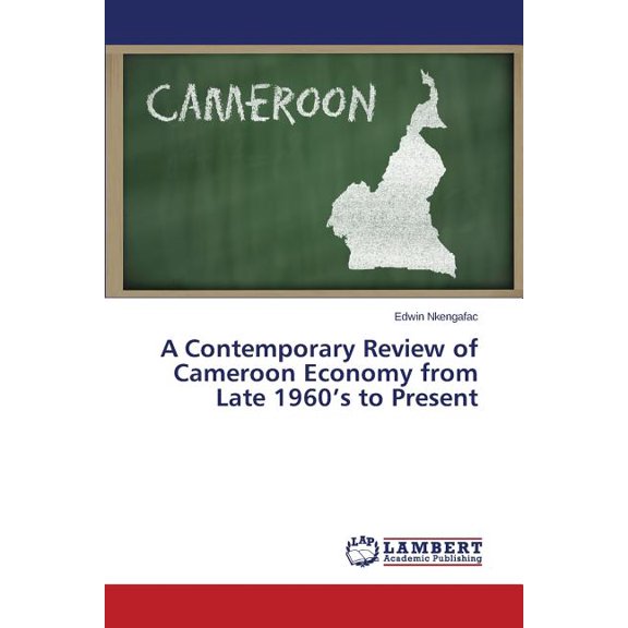 A Contemporary Review of Cameroon Economy from Late 1960's to Present, (Paperback)