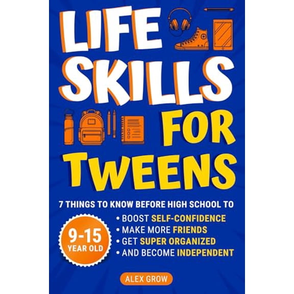 Pre-Owned Life Skills for Tweens: 7 Things to Know Before High School to Boost Self-Confidence, Make More Friends, Get Super Organized, and Become Independent, 9781738306503, 173830650X, Paperback,