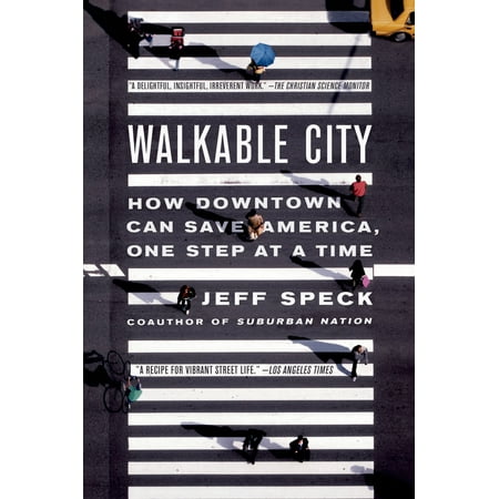 Walkable City : How Downtown Can Save America, One Step at a (Best Downtowns In America)