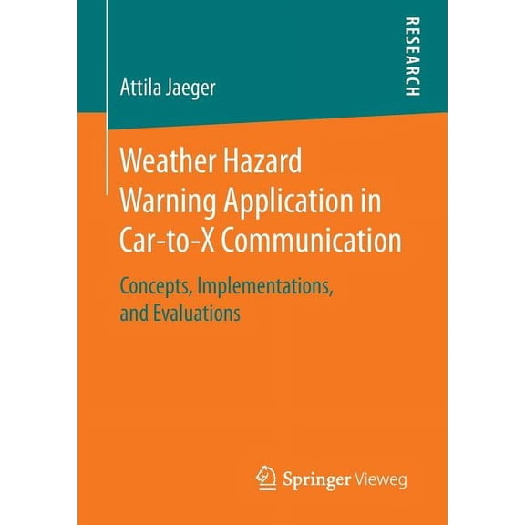 Weather Hazard Warning Application in Car-To-X Communication: Concepts, Implementations, and Evaluations, (Paperback)