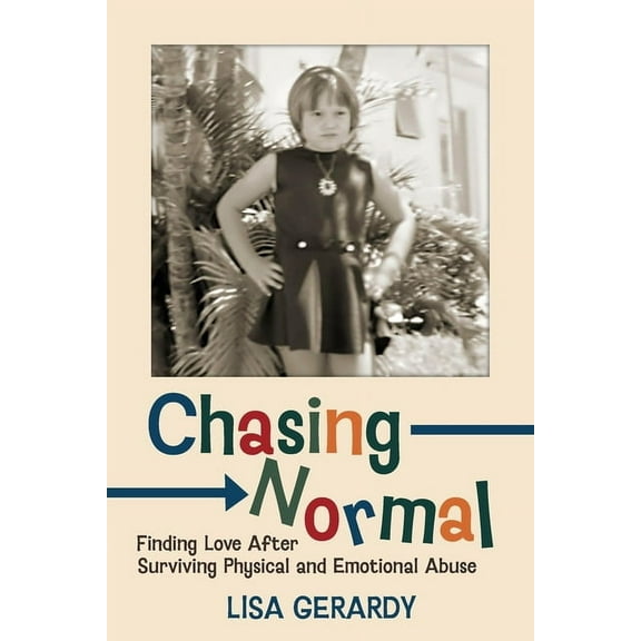 Chasing Normal: Finding Love After Surviving Physical and Emotional Abuse, (Paperback)