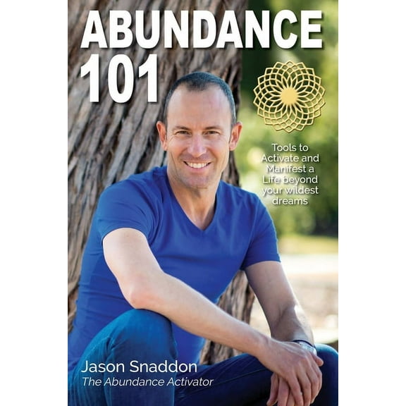 Abundance 101: Tools to Activate and Manifest a Life beyond your wildest dreams (Paperback)