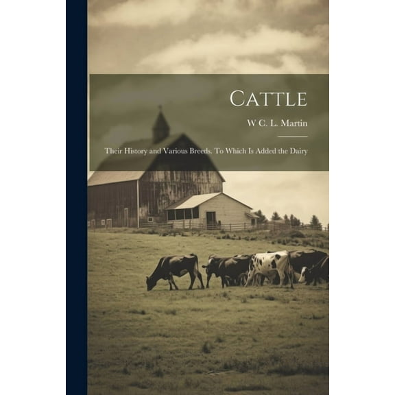 Cattle: Their History and Various Breeds. To Which is Added the Dairy (Paperback)