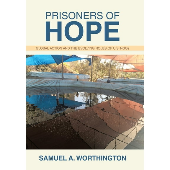 Prisoners of Hope: Global Action and the Evolving Roles of U.S. NGOs, (Hardcover)