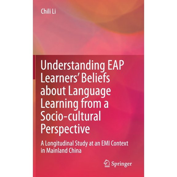 Understanding Eap Learners' Beliefs about Language Learning from a Socio-Cultural Perspective: A Longitudinal Study, (Hardcover)