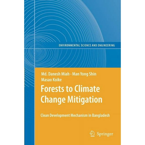 Environmental Science and Engineering Forests to Climate Change Mitigation: Clean Development Mechanism in Bangladesh, (Paperback)