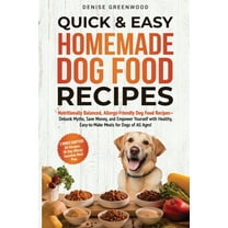 Quick & Easy Homemade Dog Food Recipes: Nutritionally Balanced, Allergy-Friendly Dog Food Recipes-Debunk Myths, Save, (Paperback)