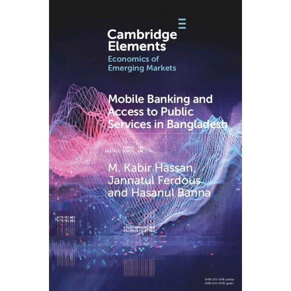 Elements in the Economics of Emerging Ma Mobile Banking and Access to Public Services in Bangladesh, (Paperback)