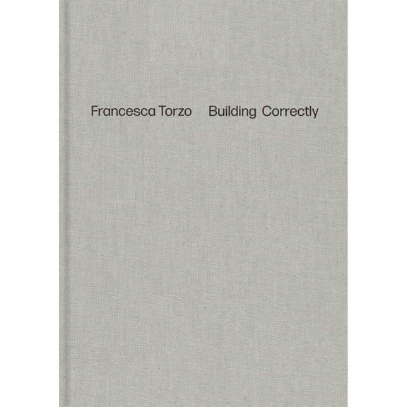 Francesca Torzo: Building Correctly, (Hardcover)