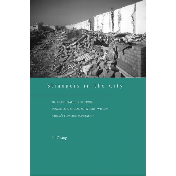 Strangers in the City: Reconfigurations of Space, Power, and Social Networks Within China's Floating Population, (Paperback)
