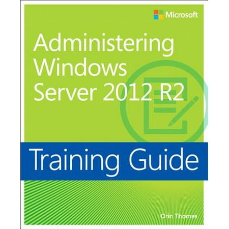 Training Guide Administering Windows Server 2012 R2 (McSa) : McSa (Windows Server Best Practices)