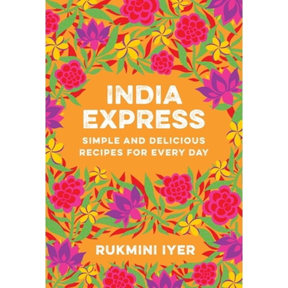 Pre-Owned India Express: Simple and Delicious Recipes for Every Day (Paperback) 1682688348 9781682688342