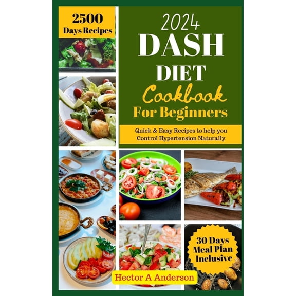 DASH Diet Cookbook for Beginners 2024: Quick and Easy Recipes to Help you to Naturally Control Hypertension, (Paperback)