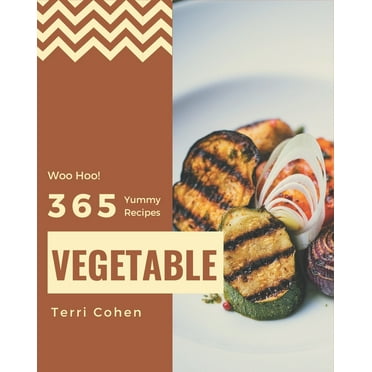 Woo Hoo! 365 Yummy Vegetable Recipes: Greatest Yummy Vegetable Cookbook of All Time (Paperback)