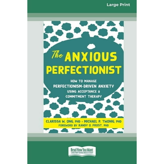 The Anxious Perfectionist: How to Manage Perfectionism-Driven Anxiety Using Acceptance and Commitment Therapy (Large Pri, (Paperback)