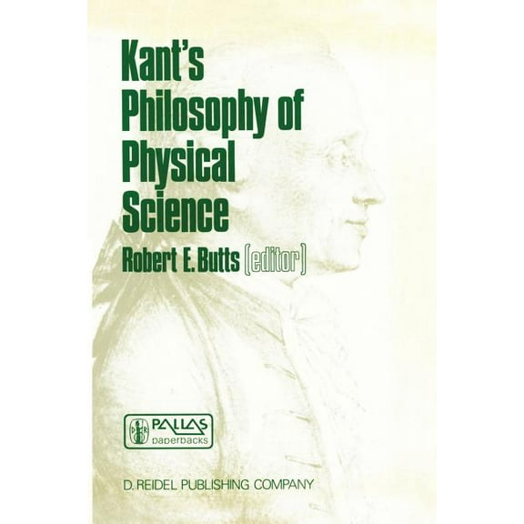 The Western Ontario Philosophy of Scienc Kant's Philosophy of Physical Science: Metaphysische Anfangsgründe Der Naturwissenschaft 1786-1986, Book 33, (Paperback)