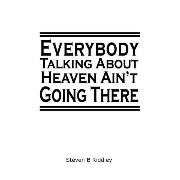 "Everybody Talking About Heaven Ain't Going There", (Hardcover)