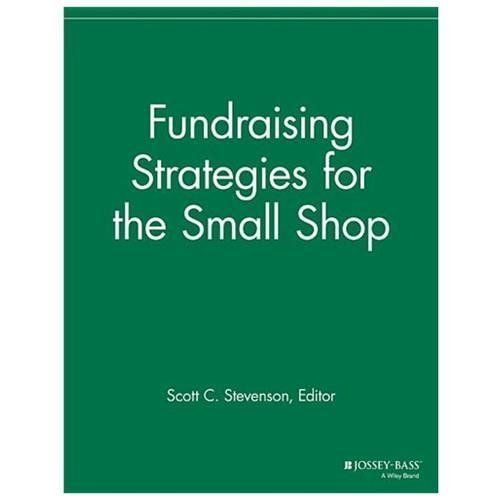 Fundraising Strategies for the Small Shop (Successful Fundraising)