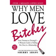 Pre-Owned Why Men Love Bitches: From Doormat to Dreamgirl?A Woman's Guide to Holding Her Own in a Relationship (Paperback) 1580627560