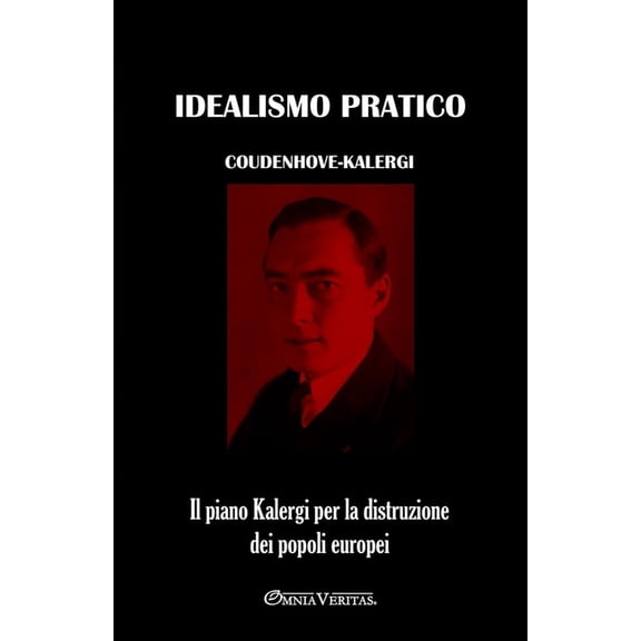 Idealismo pratico: Il piano Kalergi per la distruzione dei popoli europei, (Paperback)