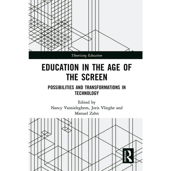 Theorizing Education Education in the Age of the Screen: Possibilities and Transformations in Technology, (Hardcover)