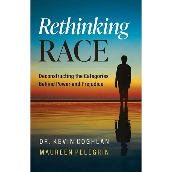 Rethinking Race: Deconstructing the Categories Behind Power and Prejudice, (Paperback)