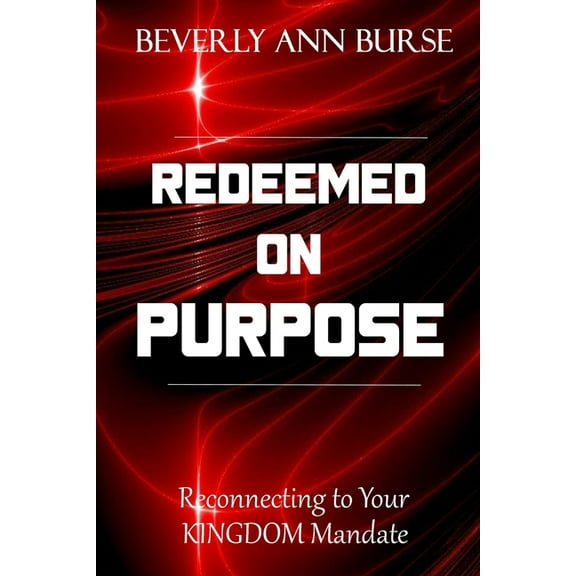 Redeemed On Purpose: Reconnecting to Your Kingdom Mandate (Paperback)