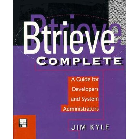 Pre-Owned Btrieve Complete: A Guide for Developers and System Administrators (Paperback) by Jim Kyle