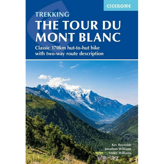 Trekking the Tour Du Mont Blanc: Classic 170km Hut-To-Hut Hike with Two-Way Route Description, (Paperback)