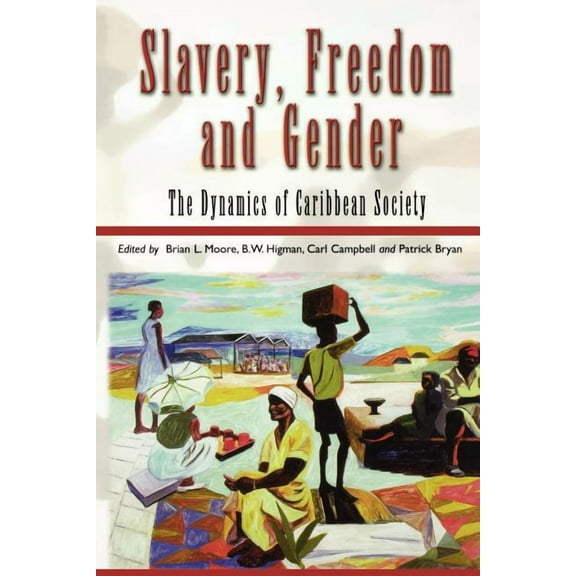 Slavery, Freedom and Gender: The Dynamics of Caribbean Society, (Paperback)