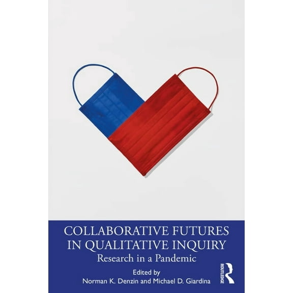International Congress of Qualitative In Collaborative Futures in Qualitative Inquiry: Research in a Pandemic, (Paperback)