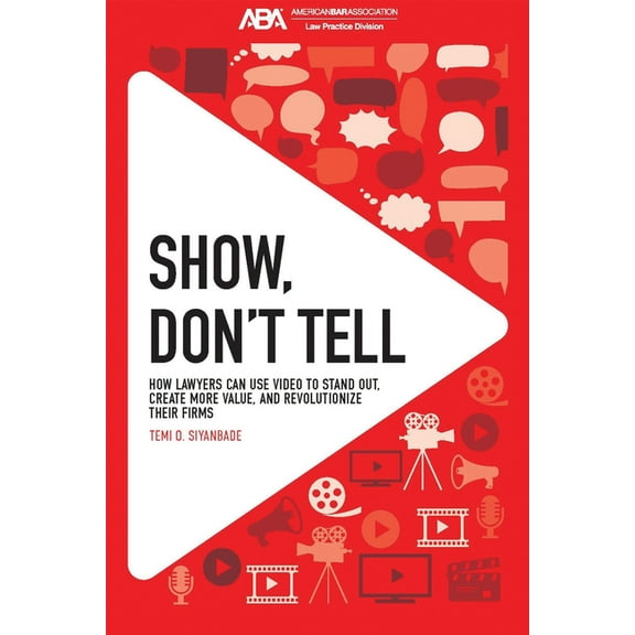 Show, Don't Tell: How Lawyers Can Use Video to Stand Out and Revolutionize Their Firms, (Paperback)