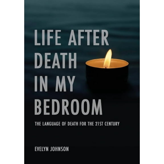 Life After Death In My Bedroom: The language of death for the 21st century, (Paperback)